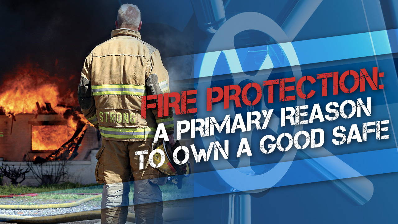 Fire Protection: A Primary Reason to Own a Good Safe
