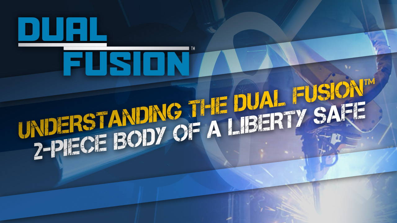 Understanding the Dual Fusion™ 2-Piece Body of a Liberty Safe