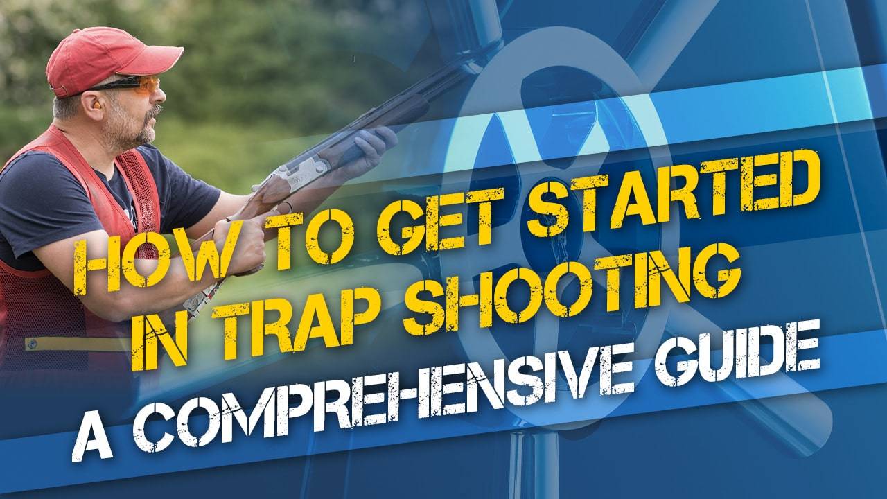 How to Get Started in Trap Shooting: A Comprehensive Guide