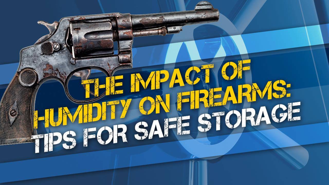 The Impact of Humidity on Firearms: Tips for Safe Storage