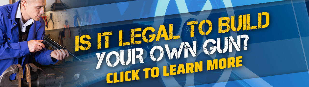 Is it legal to build your own gun?