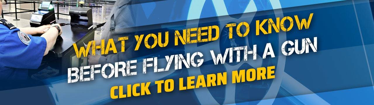 What You Need to Know Before Flying With a Gun