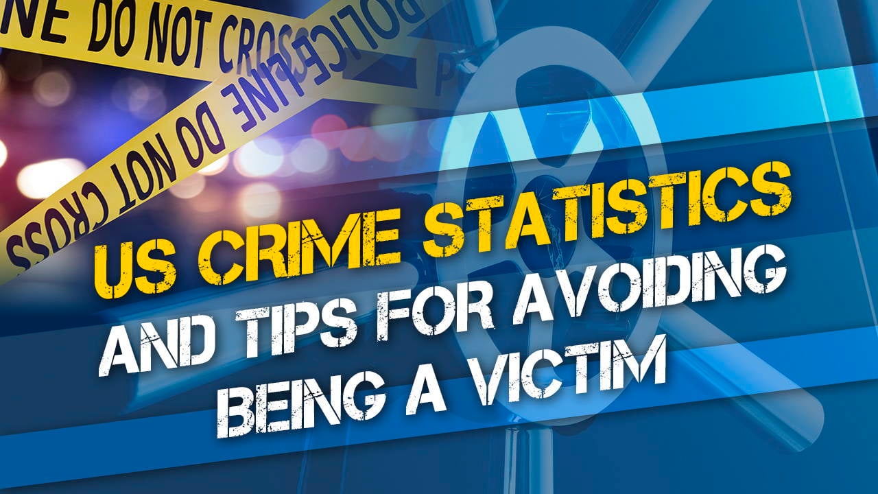 US Crime Statistics and Tips for Avoiding Being a Victim