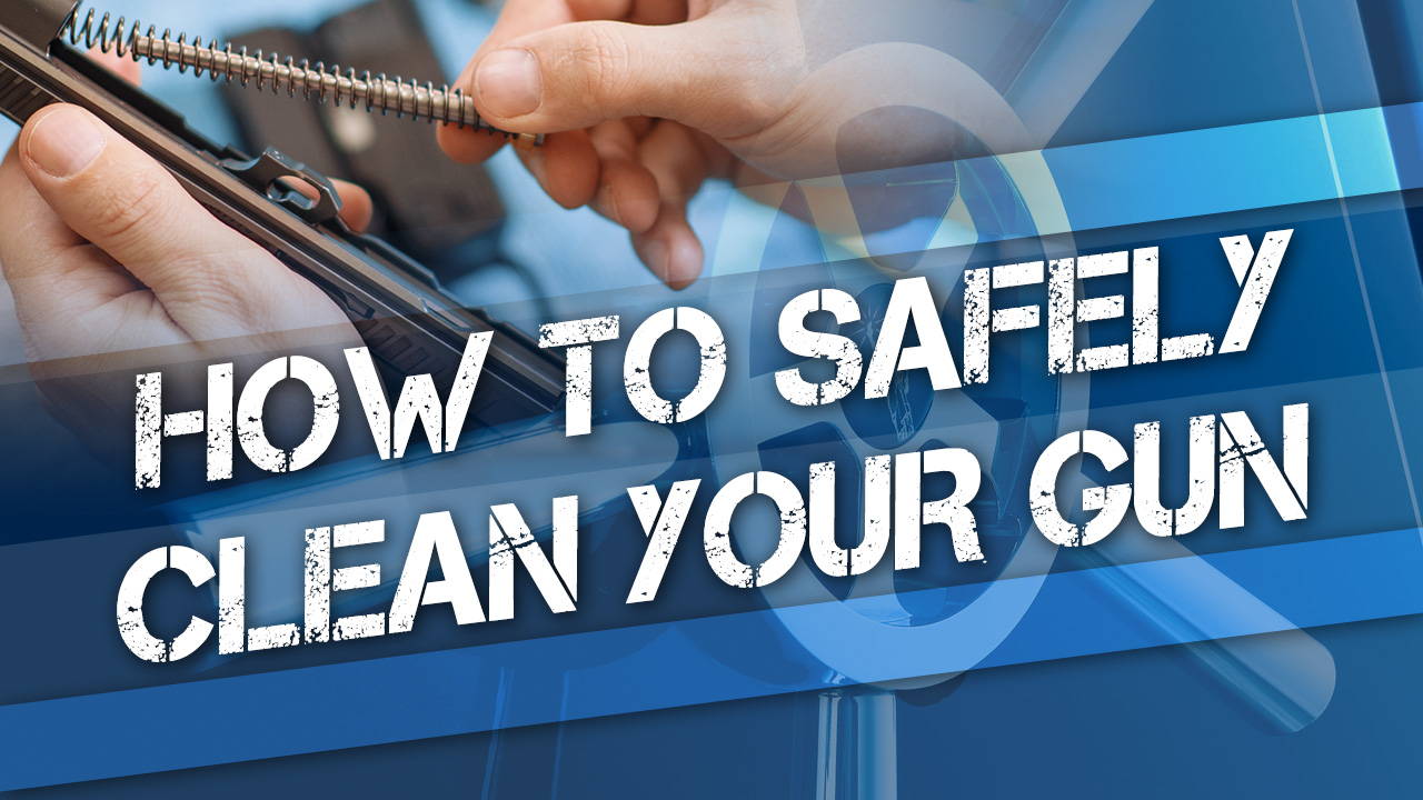 How to Safely Clean Your Gun