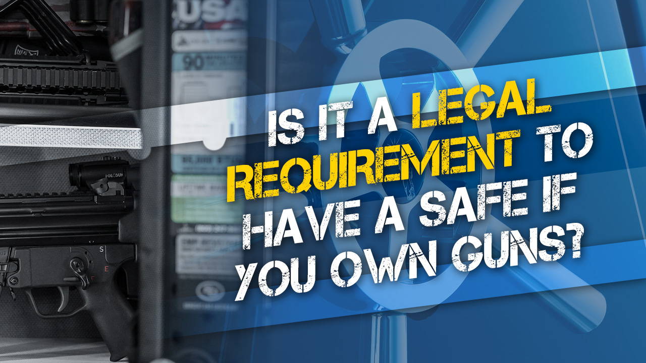 Is It Required to Own a Gun Safe If You Own Firearms?