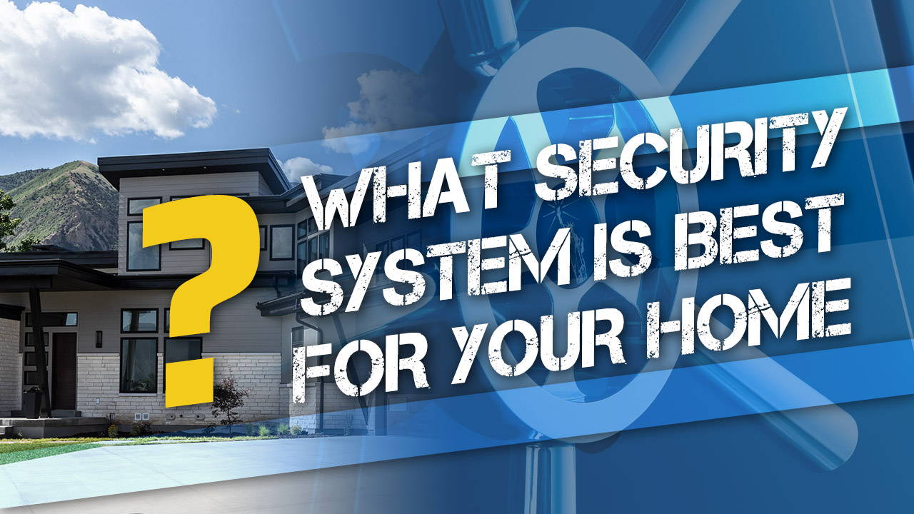 What Security System Is Best for Your Home?