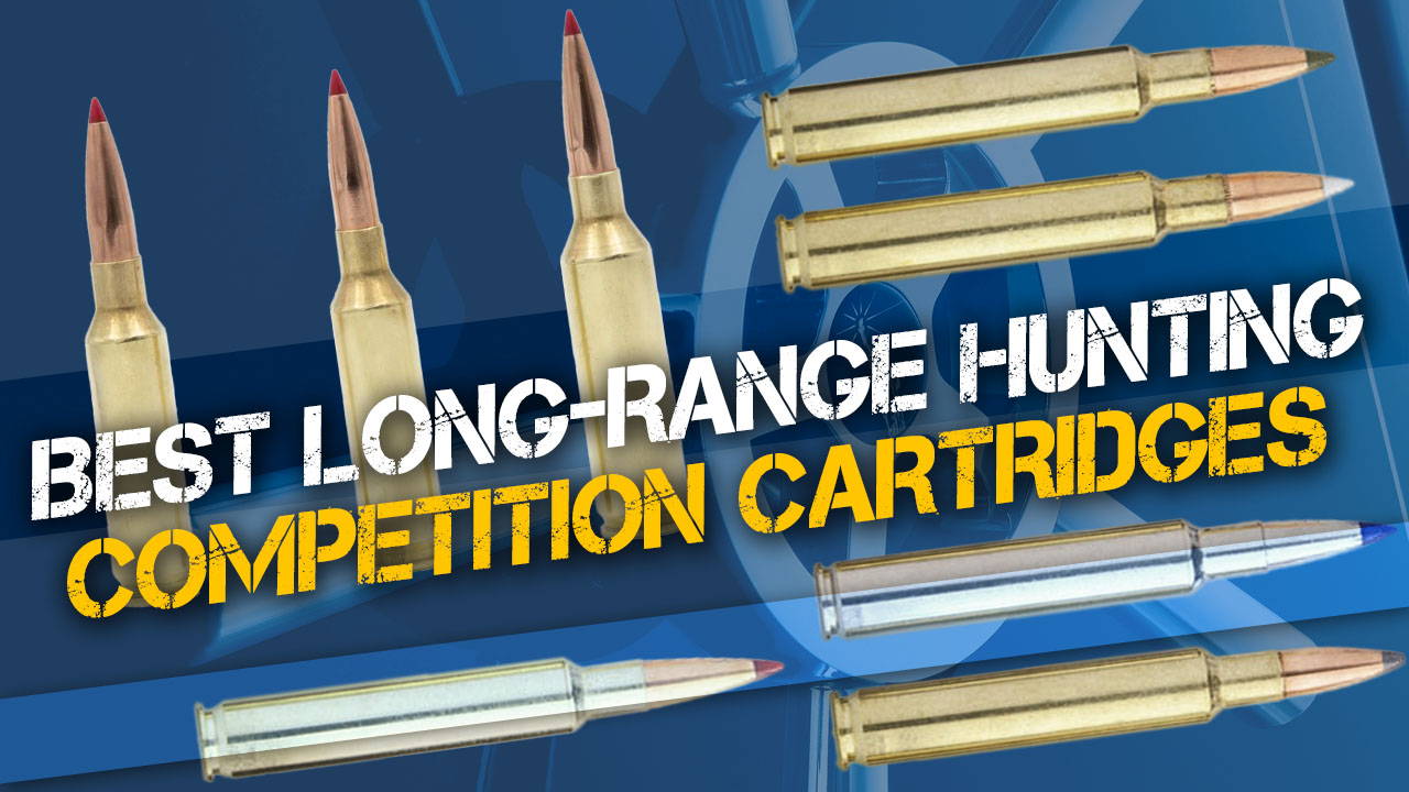The Best Long-range Rifle Cartridges For Hunting and Competition