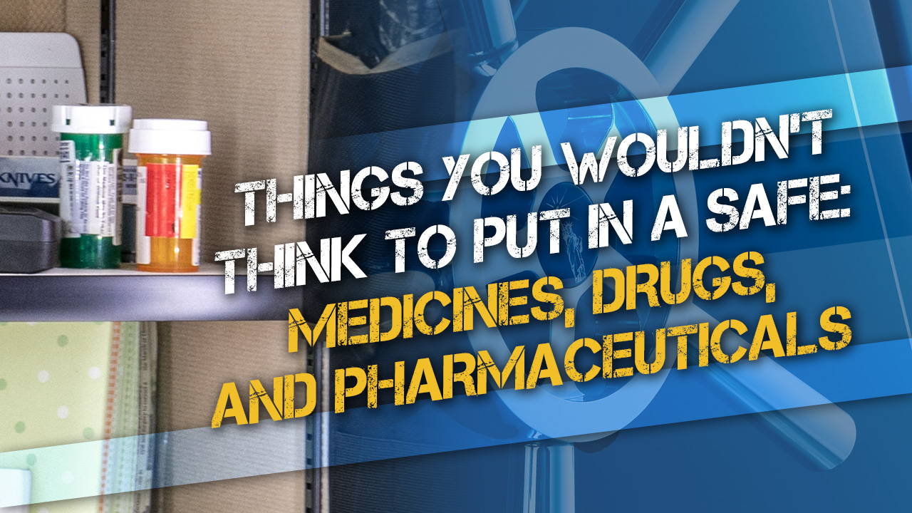 Things You Wouldn’t Think to Put in Your Liberty Safe (but you should): Medicines, Drugs, Pharmaceuticals