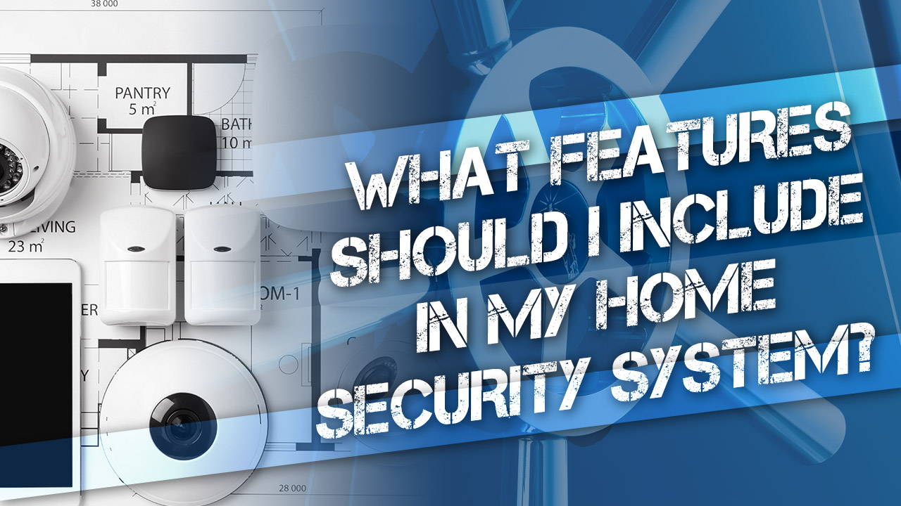 What Features Should I Include in My Security System