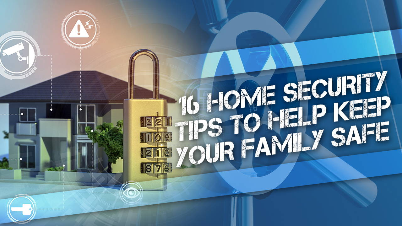 16 home security tips to help keep your family safe