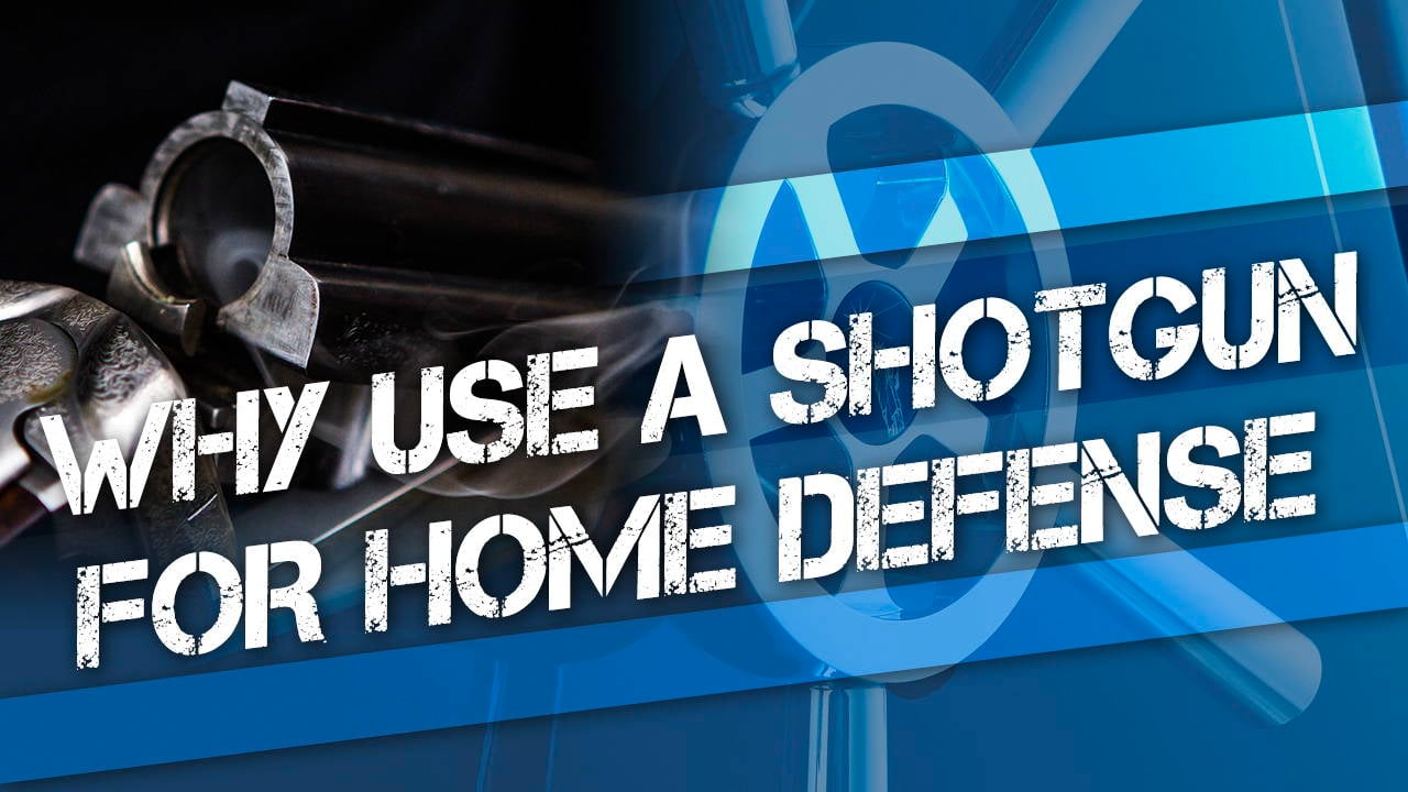 Why Use a Shotgun For Home Defense