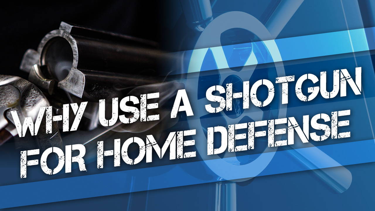Why Use a Shotgun For Home Defense