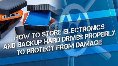 How to Store Electronics and Backup Hard Drives Properly to Protect From Damage