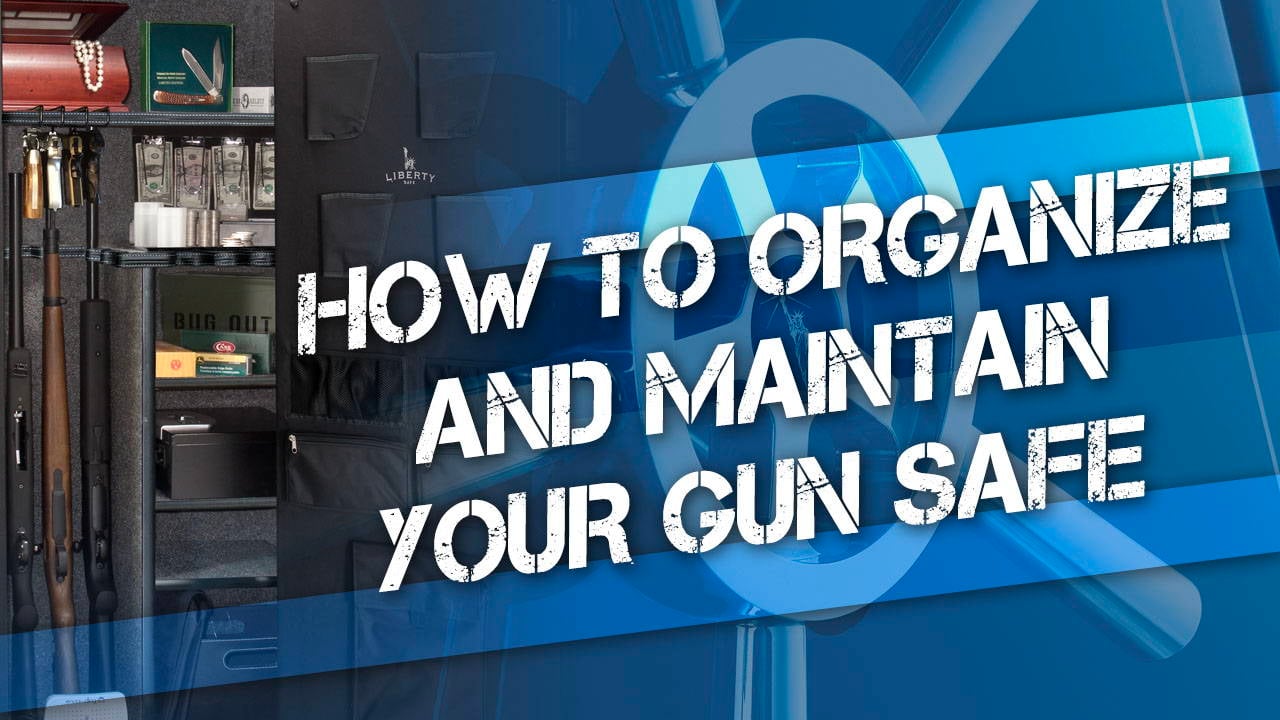 How to Organize and Maintain Your Gun Safe