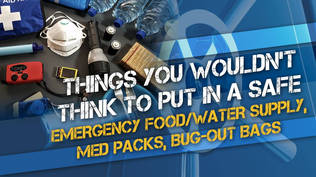 Things You Wouldn’t Think to Put in a Gun Safe: Emergency Food Storage, Medical Packs, Bug-Out Bags