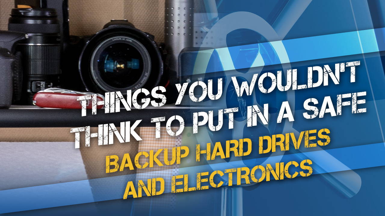 Things You Wouldn’t Think to Put in a Gun Safe: Backup Hard Drives and Electronics