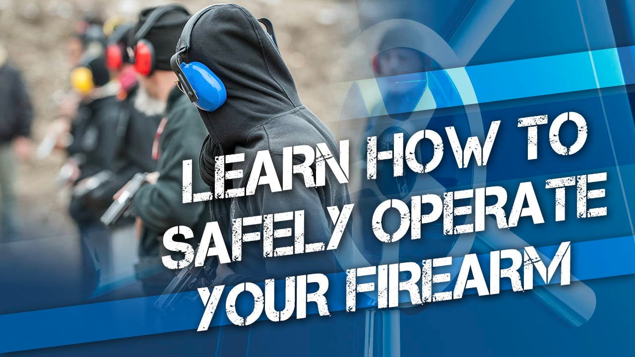 Learn How to Safely Operate Your Firearm