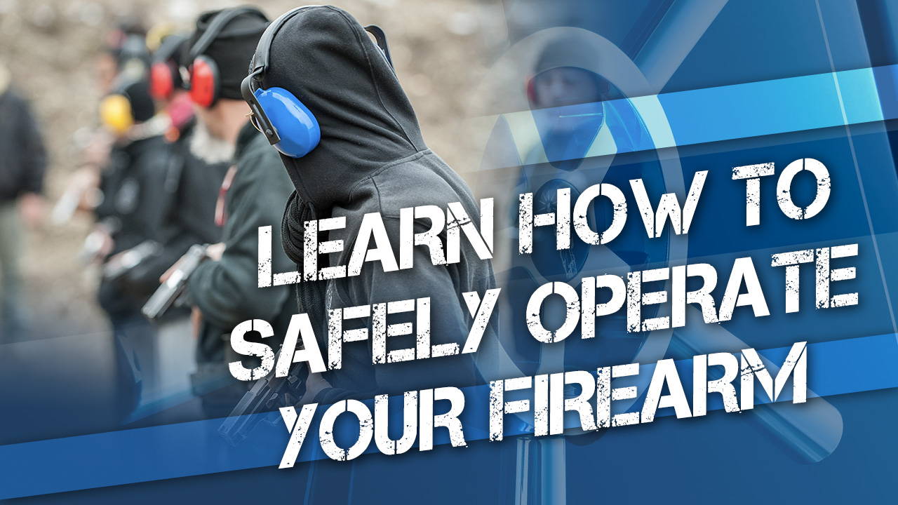 Learn How to Safely Operate Your Firearm