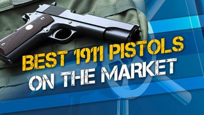 Best 1911 Pistols on the Market