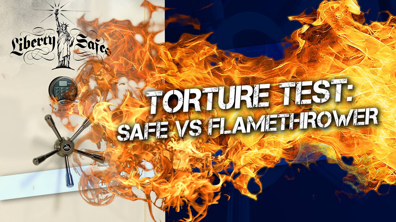 Flamethrower vs. Liberty Safe