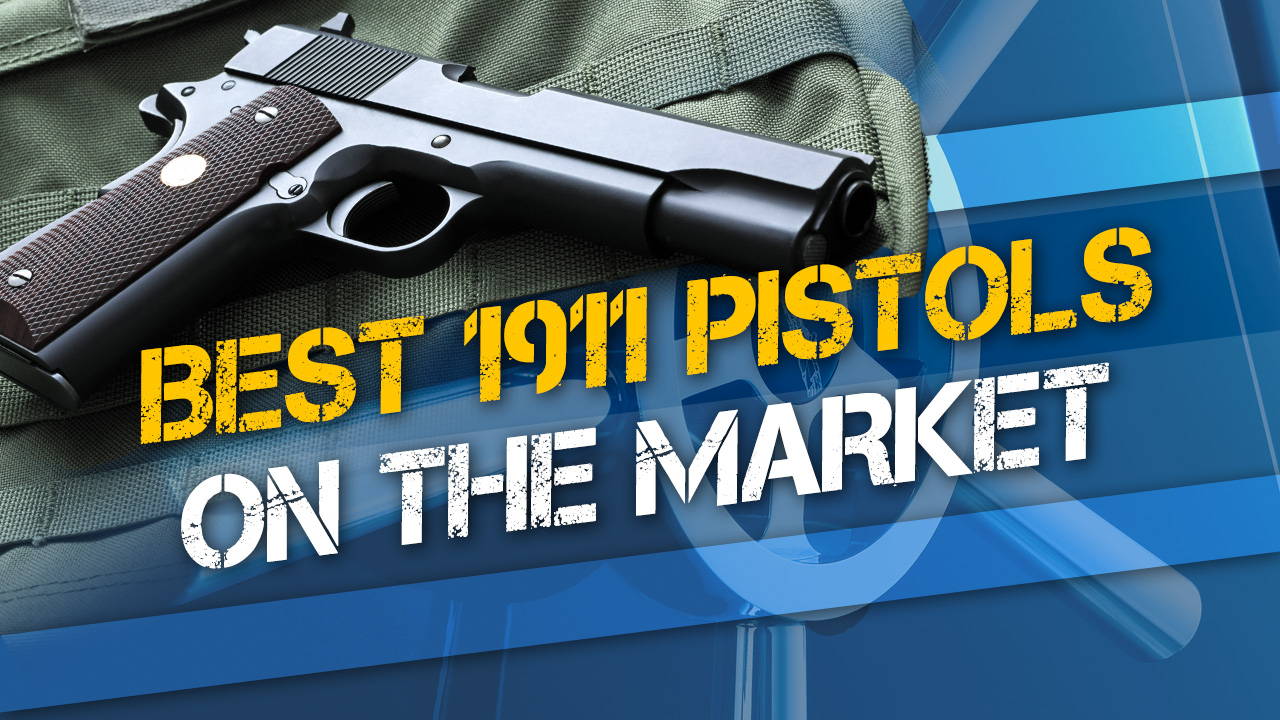 Best 1911 Pistols on the Market
