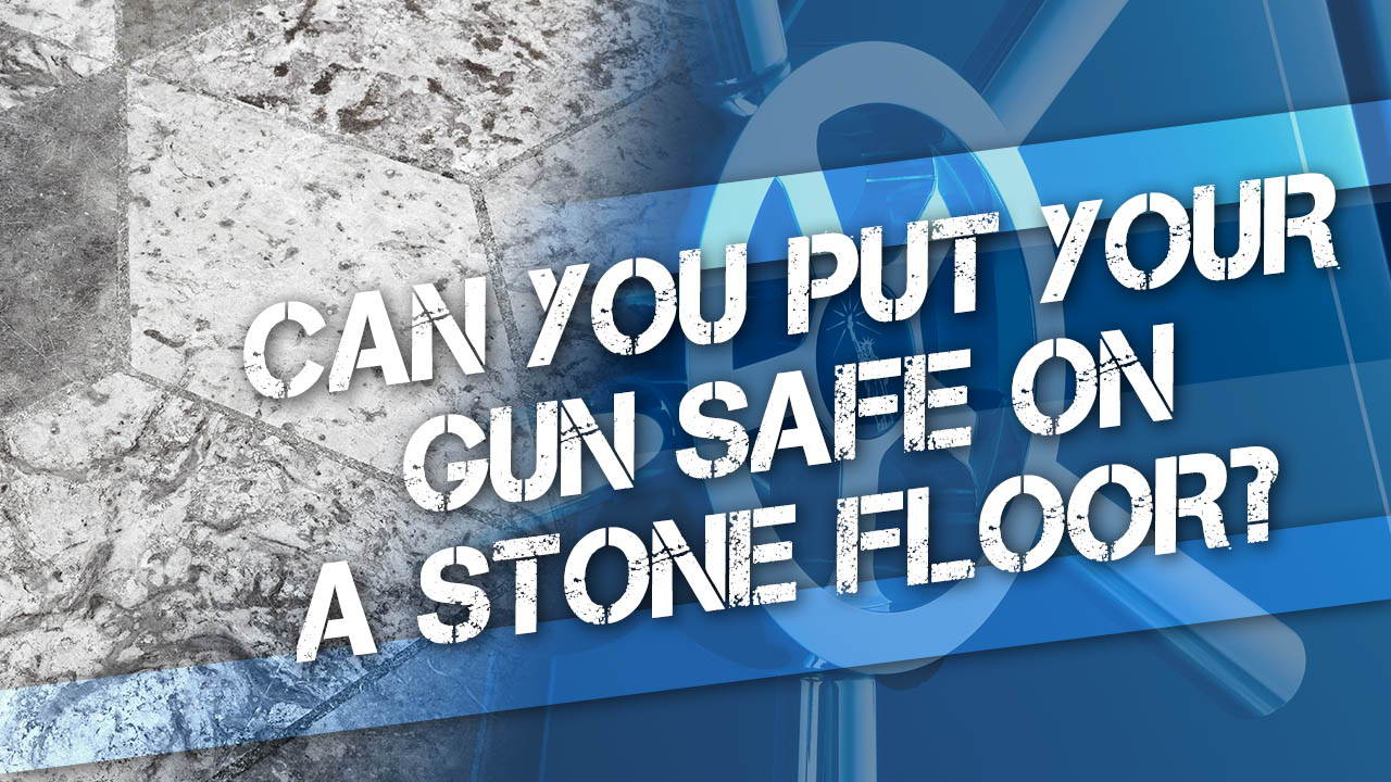 Can You Put a Gun Safe on Stone Flooring?