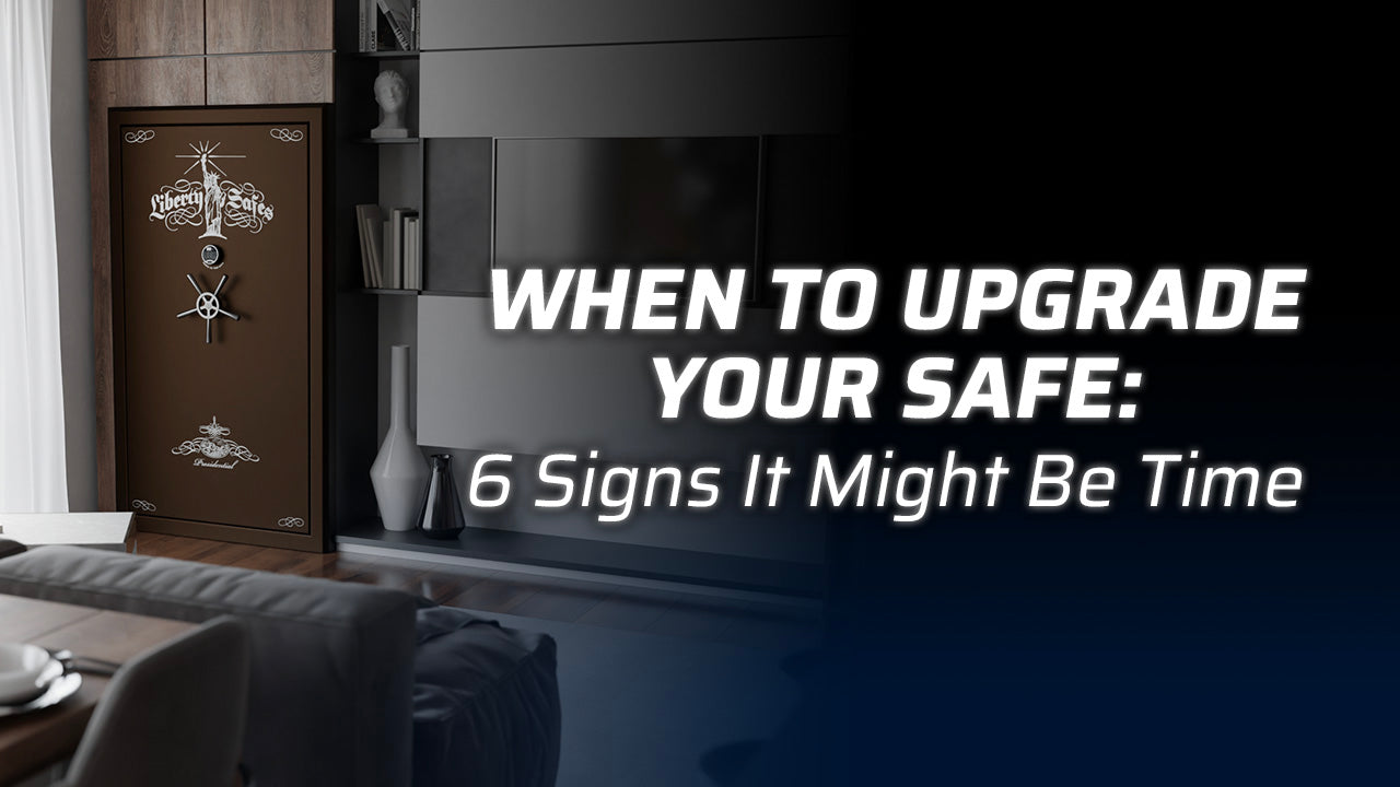 When to Upgrade Your Safe: 6 Signs It Might Be Time