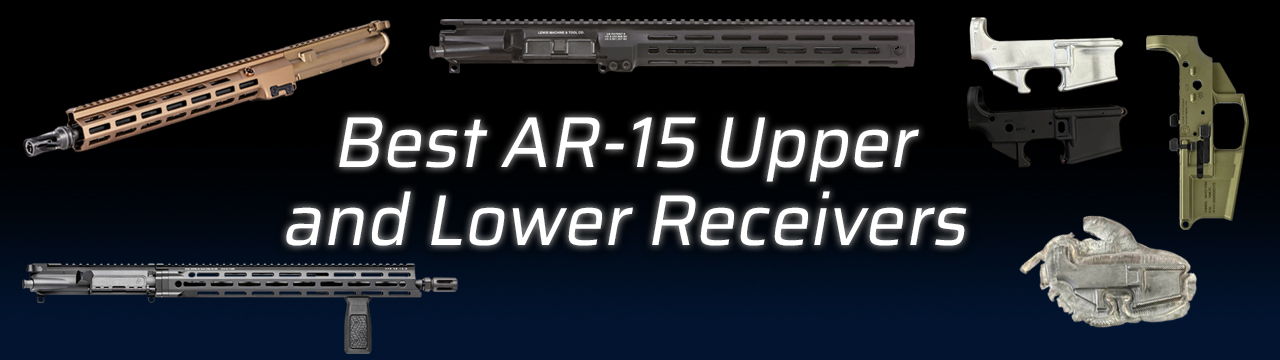 Best AR-15 Upper and Lower Receivers.
