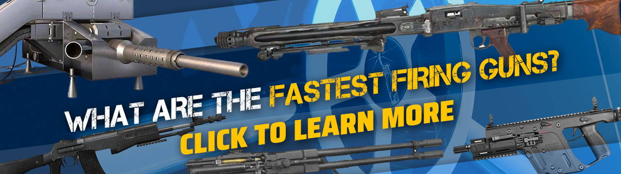 What are the Fastest Firing Guns?